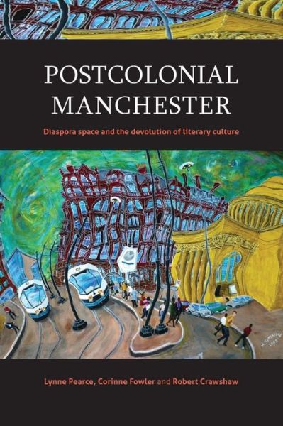 Cover for Lynne Pearce · Postcolonial Manchester: Diaspora Space and the Devolution of Literary Culture (Paperback Book) (2017)