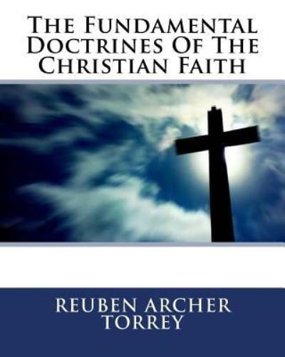 Cover for Reuben Archer Torrey · The Fundamental Doctrines Of The Christian Faith (Paperback Book) (1918)