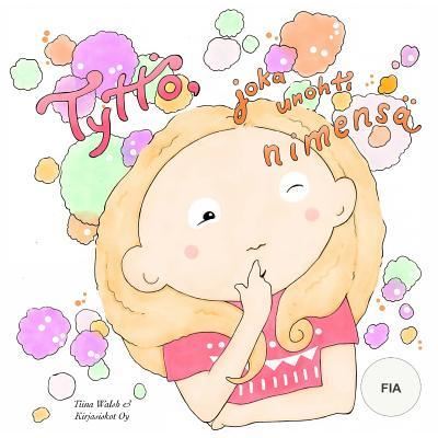 Cover for Tiina Walsh · Tyttoe, joka unohti nimensa FIA (Paperback Book) (2016)