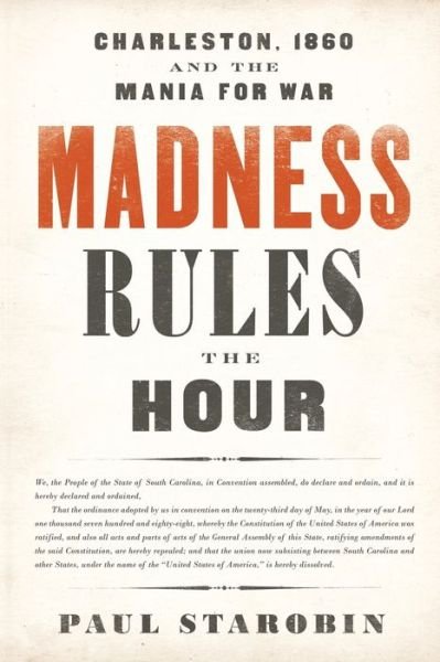 Madness Rules the Hour: Charleston, 1860, and the Mania for War - Paul Starobin - Books - PublicAffairs,U.S. - 9781541798014 - May 28, 2020