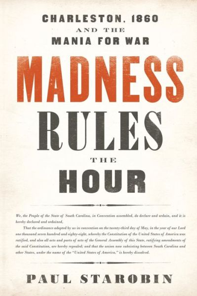 Madness Rules the Hour: Charleston, 1860, and the Mania for War - Paul Starobin - Books - PublicAffairs,U.S. - 9781541798014 - May 28, 2020