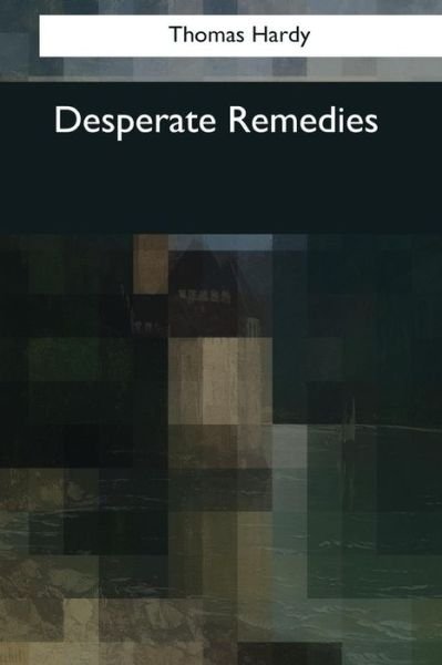 Desperate Remedies - Thomas Hardy - Książki - Createspace Independent Publishing Platf - 9781544081014 - 16 marca 2017