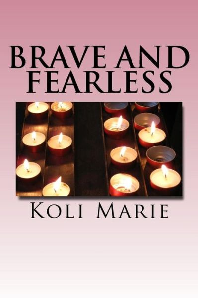 Cover for Koli Marie · Brave and Fearless (Paperback Book) (2017)