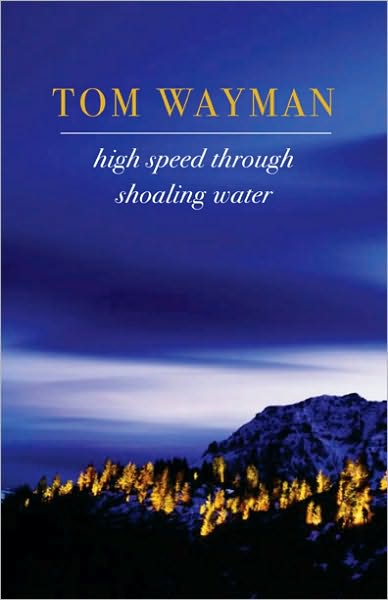 High Speed Through Shoaling Water - Tom Wayman - Books - Harbour Publishing - 9781550174014 - May 9, 2007