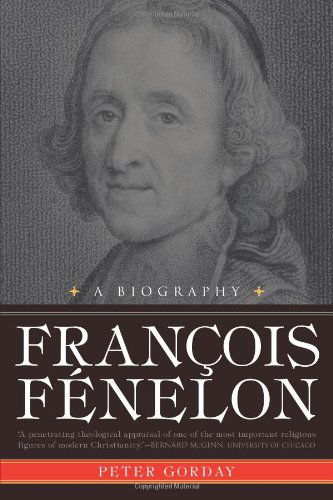 Cover for Peter Gorday · François Fenelon: a Biography--the Apostle of Pure Love (Paperback Book) (2012)