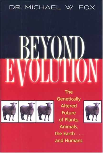 Cover for Michael W. Fox · Beyond Evolution: The Genetically Altered Future of Plants, Animals, the Earth...and Humans (Paperback Book) (1999)