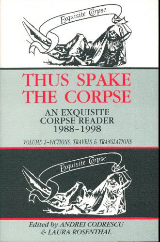 Cover for Andrei Codrescu · Thus Spake the Corpse : an Exquisite Corpse Reader 1988-1998 : Volume 2, Fictions, Travels and Translations (Hardcover Book) (2006)