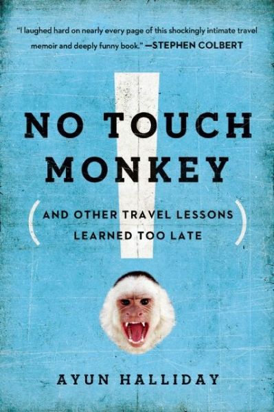 Cover for Ayun Halliday · No Touch Monkey!: And Other Travel Lessons Learned Too Late (Paperback Book) (2015)