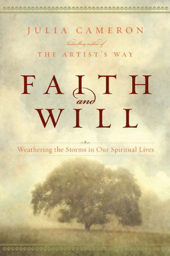 Faith and Will: Weathering the Storms in Our Spiritual Lives - Julia Cameron - Bøger - Tarcher - 9781585428014 - 27. maj 2010