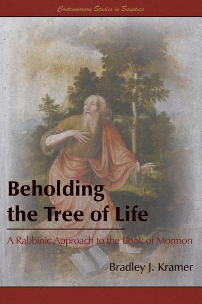 Cover for Bradley J. Kramer · Beholding the Tree of Life: a Rabbinic Approach to the Book of Mormon (Paperback Book) (2014)