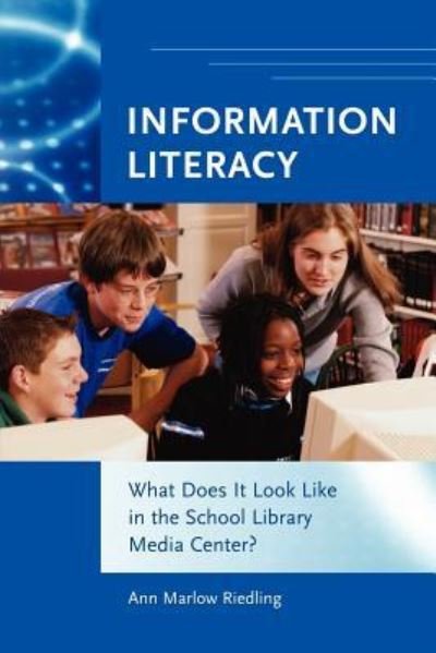 Cover for Riedling, Ann Marlow, Ph.D · Information Literacy: What Does It Look Like in the School Library Media Center? (Paperback Book) [Annotated edition] (2004)