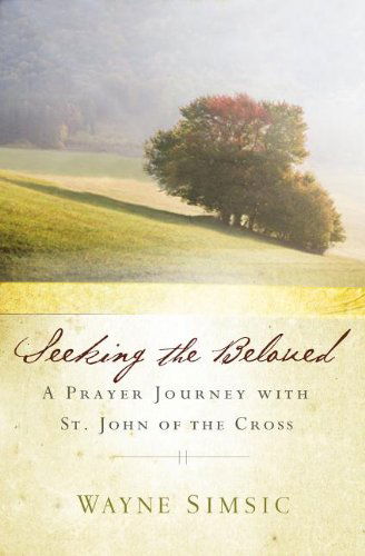 Cover for Wayne Simsic · Seeking the Beloved: a Prayer Journey with St. John of the Cross (Paperback Book) (2012)