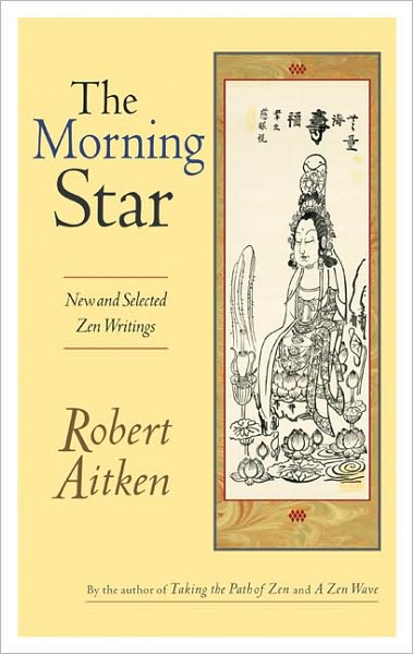 Cover for Robert Aitken · The Morning Star: New and Selected Zen Writings (Paperback Book) [First edition] (2003)