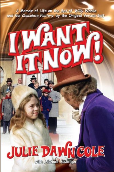 I Want it Now! A Memoir of Life on the Set of Willy Wonka and the Chocolate Factory (hardback) - Julie Dawn Cole - Books - BearManor Media - 9781593939014 - January 27, 2016