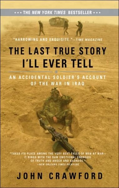 Cover for John Crawford · The Last True Story I'll Ever Tell: An Accidental Soldier's Account of the War in Iraq (Paperback Bog) (2006)