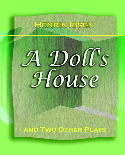 A Doll's House: and Two Other Plays by Henrik Ibsen (1910) - Henrik Johan Ibsen - Books - Book Jungle - 9781594622014 - July 13, 2006