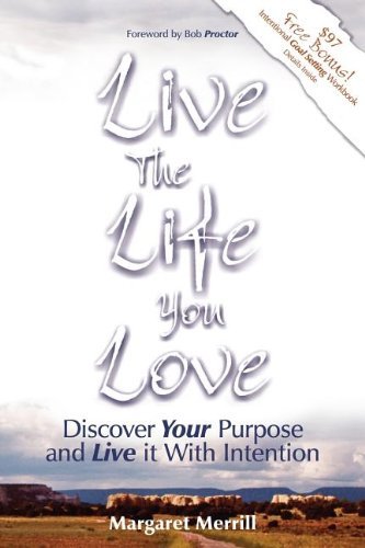 Cover for Margaret A Merrill · Live the Life You Love: Discover Your Purpose and Live It with Intention (Pocketbok) (2006)