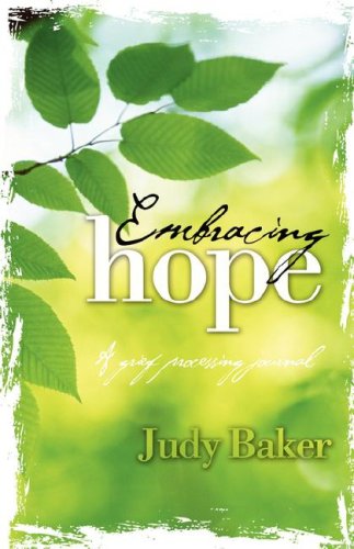 Embracing Hope - a Grief Processing Journal - Judy Baker - Books - Grace Publishing - 9781604950014 - October 19, 2007