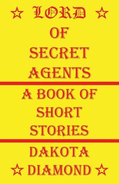 Lord of Secret Agents - Dakota Diamond - Książki - E-Booktime, LLC - 9781608626014 - 25 sierpnia 2015