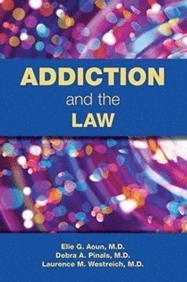 Aoun, Elie G., MD · Addiction and the Law (Paperback Book) (2024)