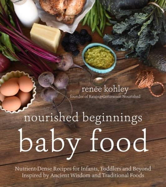 Cover for Renee Kohley · Nourished Beginnings Baby Food: Nutrient-Dense Recipes for Infants, Toddlers and Beyond Inspired by Ancient Wisdom and Traditional Foods (Paperback Bog) (2016)