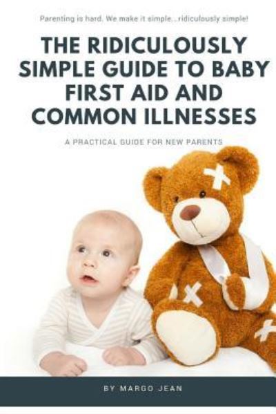 Cover for Margo Jean · The Ridiculously Simple Guide to Baby First Aid and Common Illnesses (Paperback Book) (2018)