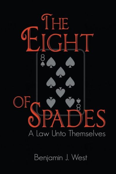 The Eight of Spades: a Law Unto Themselves - Benjamin J. West - Books - Strategic Book Publishing & Rights Agenc - 9781631354014 - November 13, 2014