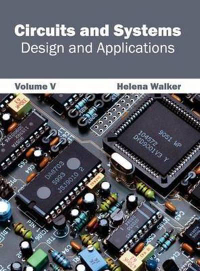 Circuits and Systems: Design and Applications (Volume V) - Helena Walker - Books - Clanrye International - 9781632401014 - January 5, 2015