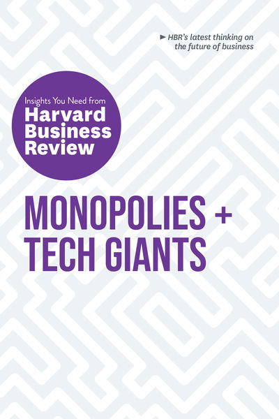 Cover for Harvard Business Review · Monopolies and Tech Giants: The Insights You Need from Harvard Business Review: The Insights You Need from Harvard Business Review - HBR Insights Series (Paperback Book) (2020)