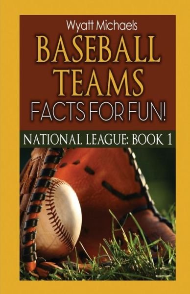 Cover for Wyatt Michaels · Baseball Teams Facts for Fun! (Pocketbok) (2015)