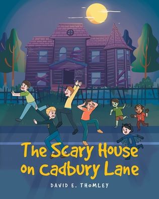 The Scary House on Cadbury Lane - David E Thomley - Books - Covenant Books - 9781638144014 - August 24, 2021