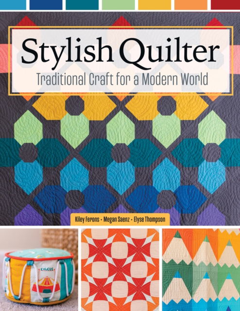 Cover for Kiley Ferons · Stylish Quilter: Traditional Craft for a Modern World (Paperback Book) (2025)