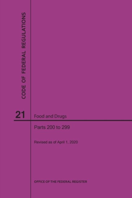 Cover for Nara · Code of Federal Regulations Title 21, Food and Drugs, Parts 200-299, 2020 (Taschenbuch) (2020)