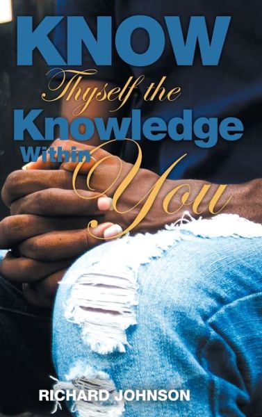 Cover for Richard Johnson · Know Thyself the Knowledge Within You (Hardcover Book) (2022)