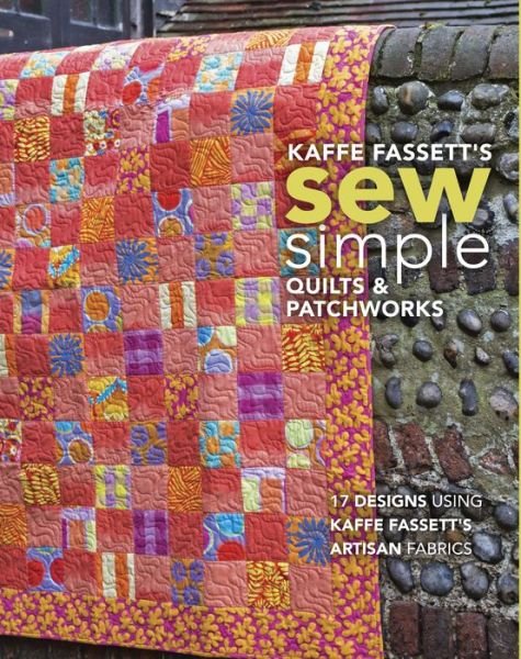 Cover for Kaffe Fassett · Kaffe Fassett's Sew Simple Quilts &amp; Patchworks: 17 Designs Using Kaffe Fassett's Artisan Fabrics (Taschenbuch) (2019)