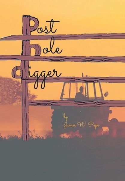 Cover for James Pope · Post Hole Digger (Hardcover Book) (2019)