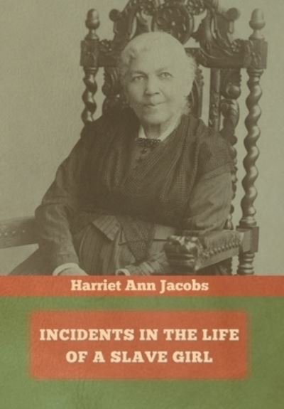 Cover for Harriet Ann Jacobs · Incidents in the Life of a Slave Girl (Hardcover Book) (2020)