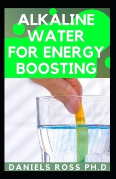 Cover for Daniels Ross Ph D · Alkaline Water for Energy Boosting (Pocketbok) (2020)