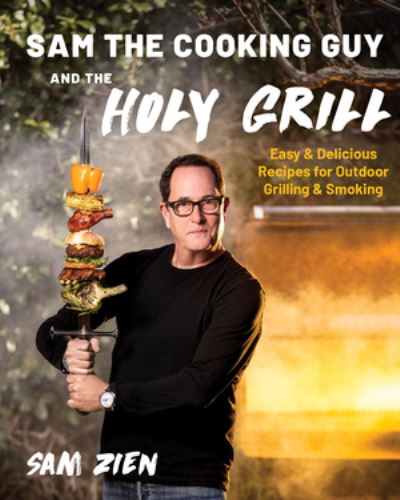 Cover for Sam Zien · Sam the Cooking Guy and The Holy Grill: Easy &amp; Delicious Recipes for Outdoor Grilling &amp; Smoking (Paperback Book) (2024)