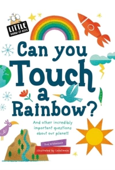 Cover for Sue Nicholson · Can You Touch a Rainbow? - Little Know-It-All (Hardcover Book) (2017)