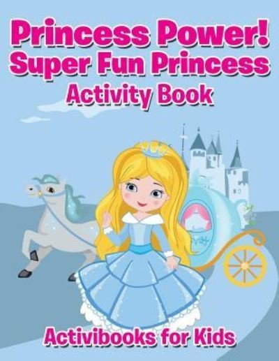Cover for Activibooks for Kids · Princess Power! Super Fun Princess Activity Book (Paperback Book) (2016)