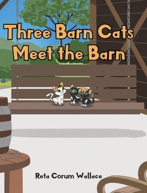 Cover for Reta Corum Wallace · Three Barn Cats Meet the Barn (Hardcover Book) (2021)