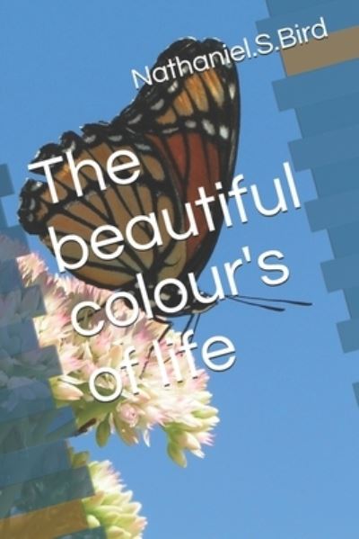 Cover for Nathaniel S Bird · The beautiful colour's of life (Paperback Book) (2019)