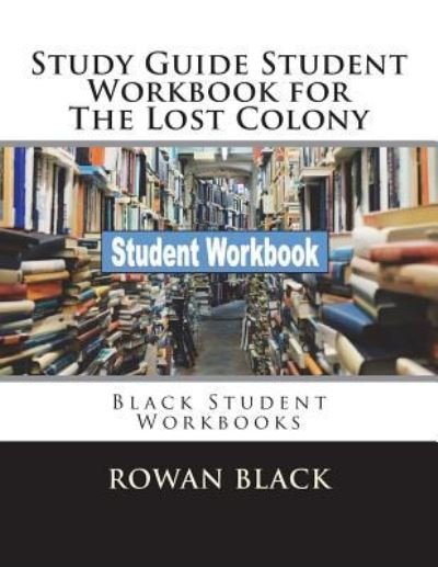 Cover for Rowan Black · Study Guide Student Workbook for the Lost Colony (Paperback Book) (2018)
