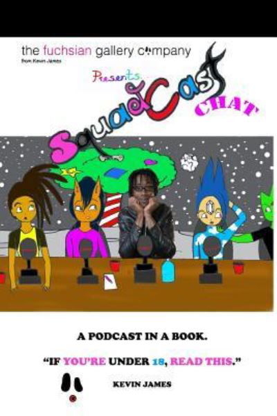 Cover for Kevin James · The Fuchsian Gallery Squadcastchat: A Podcast In a Book (Paperback Bog) (2018)