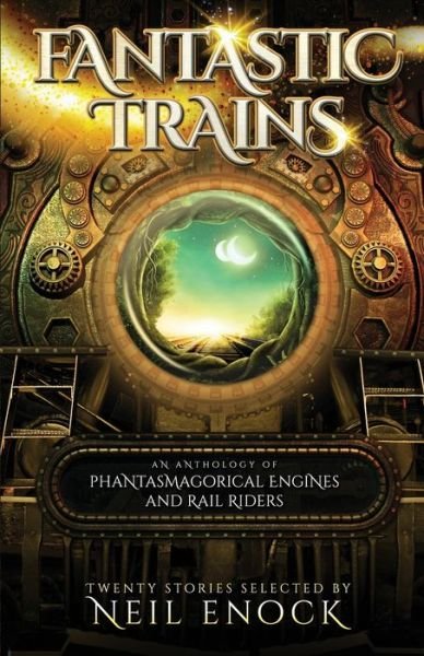 Cover for Neil Enock · Fantastic Trains: An Anthology of Phantasmagorical Engines and Rail Riders (Taschenbuch) (2019)