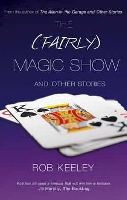 The (Fairly) Magic Show and Other Stories - Rob Keeley - Bøker - Troubador Publishing - 9781780883014 - 1. november 2012