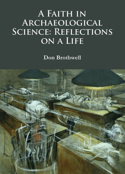 Cover for Don Brothwell · A Faith in Archaeological Science: Reflections on a Life - Archaeological Lives (Paperback Book) (2016)