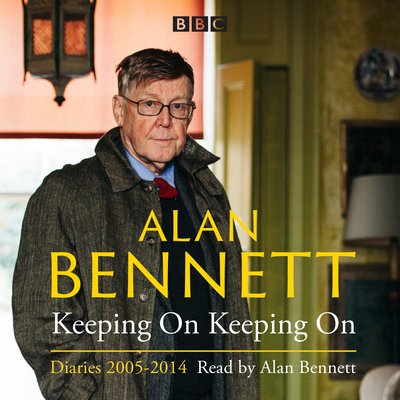 Cover for Alan Bennett · Alan Bennett: Keeping On Keeping On: Diaries 2005-2014 (Audiobook (CD)) [Abridged edition] (2017)