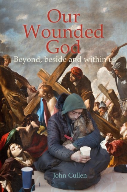 Cover for John Cullen · Our Wounded God: Beyond, Beside and Within Us (Paperback Book) (2023)